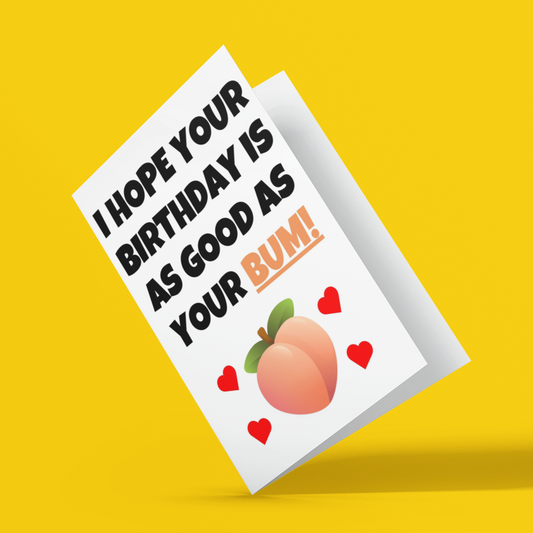I Hope Your Birthday Is As Good As Your Bum Card