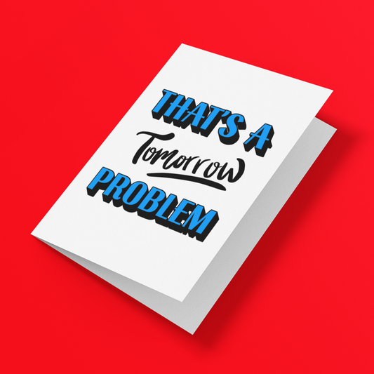 That's A Tomorrow Problem Card