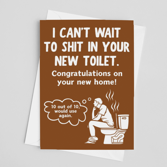 Funny Housewarming Card, I Can't Wait To Shit In Your New Toilet New Home Rude Congratulations Card