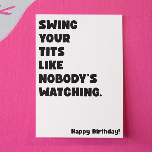 Swing Your Tits Like Nobody's Watching Funny Rude Birthday Card