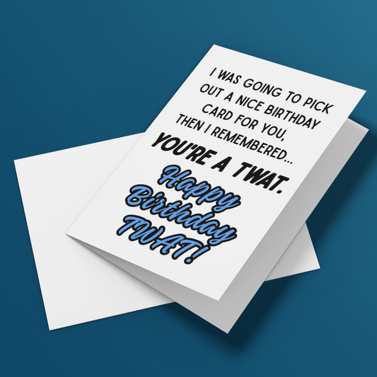 You're a Twat Rude Cheeky Birthday Card