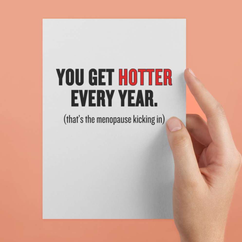 Funny Menopause Birthday Card, You Get Hotter Every Year Card