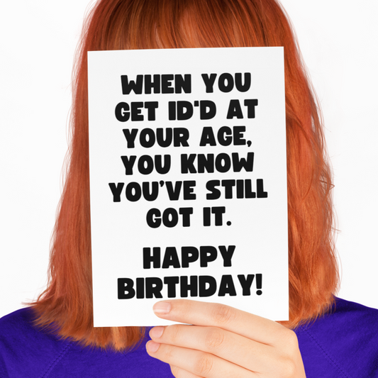 Still Got It Getting ID'd Feel Good Fun Birthday Card