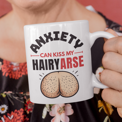 Funny Anxiety Can Kiss My Hairy Arse Mug, Cheeky Thinking of You Gift