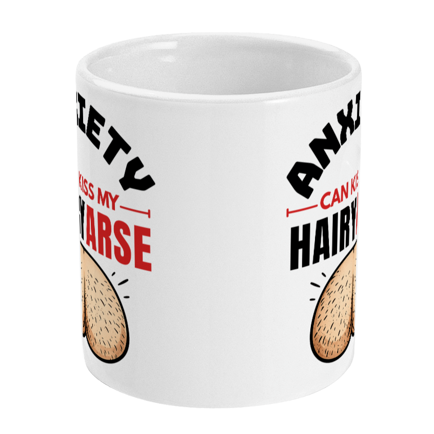Funny Anxiety Can Kiss My Hairy Arse Mug, Cheeky Thinking of You Gift