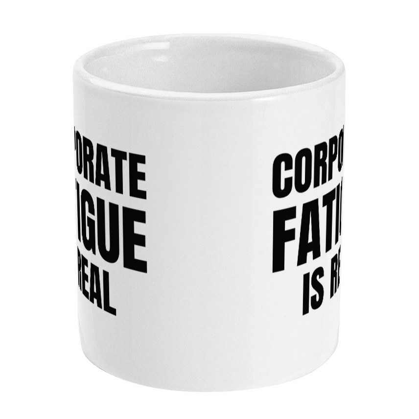 Funny Corporate Fatigue Is Real Mug, Office Work Mug, Funny Colleague Gift