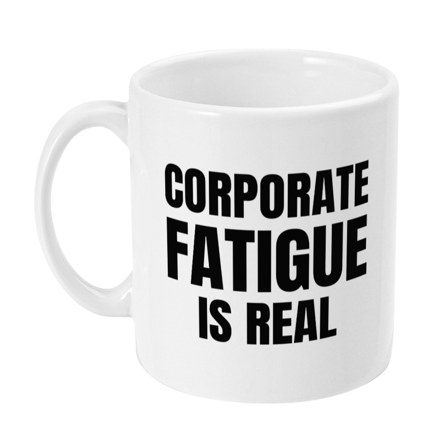 A white ceramic coffee mug with the text 'CORPORATE FATIGUE IS REAL' printed in bold black capital letters, shown on a plain white background.