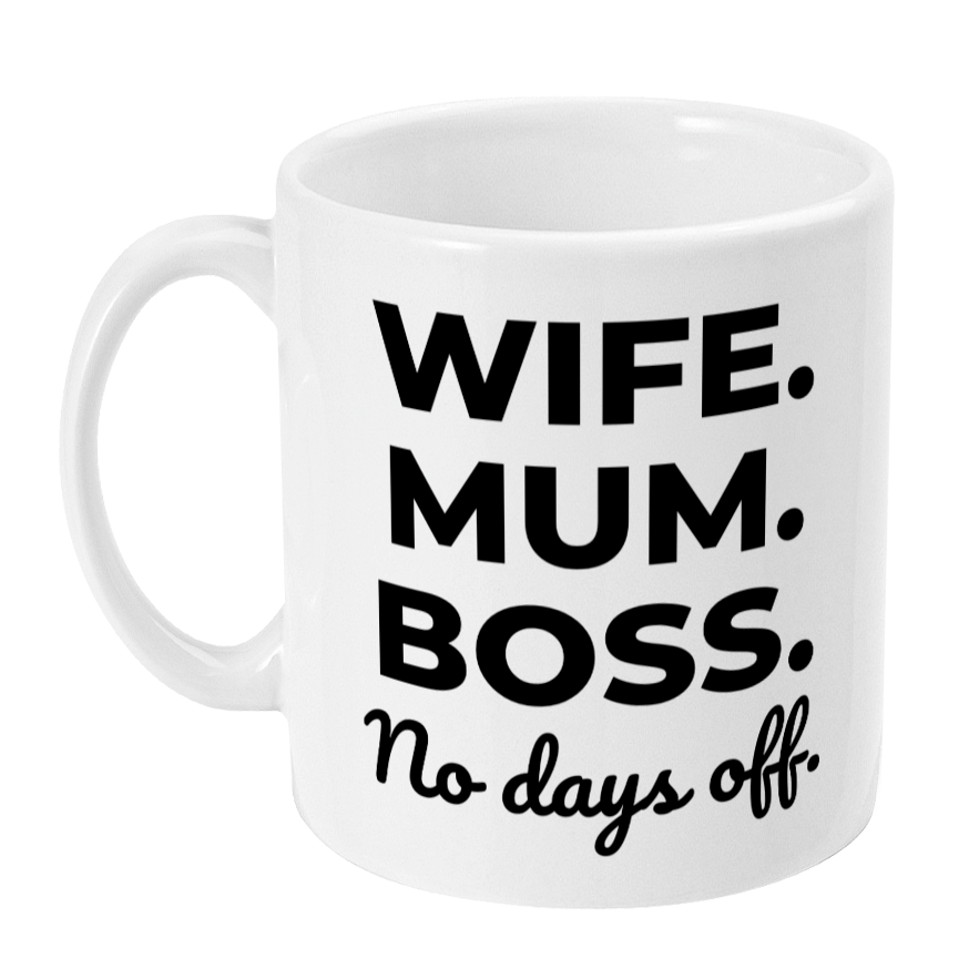 White mug with black text 'WIFE. MUM. BOSS. No days off.' on a white background