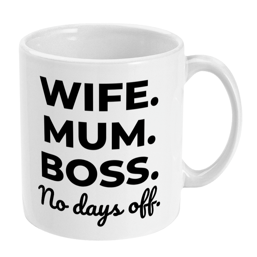 White mug with black text 'WIFE. MUM. BOSS. No days off.' on a white background