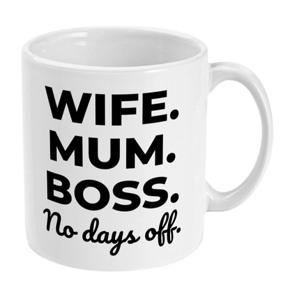 White mug with black text 'WIFE. MUM. BOSS. No days off.' on a white background