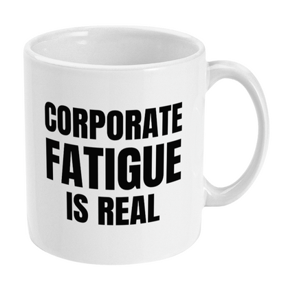 Funny Corporate Fatigue Is Real Mug, Office Work Mug, Funny Colleague Gift