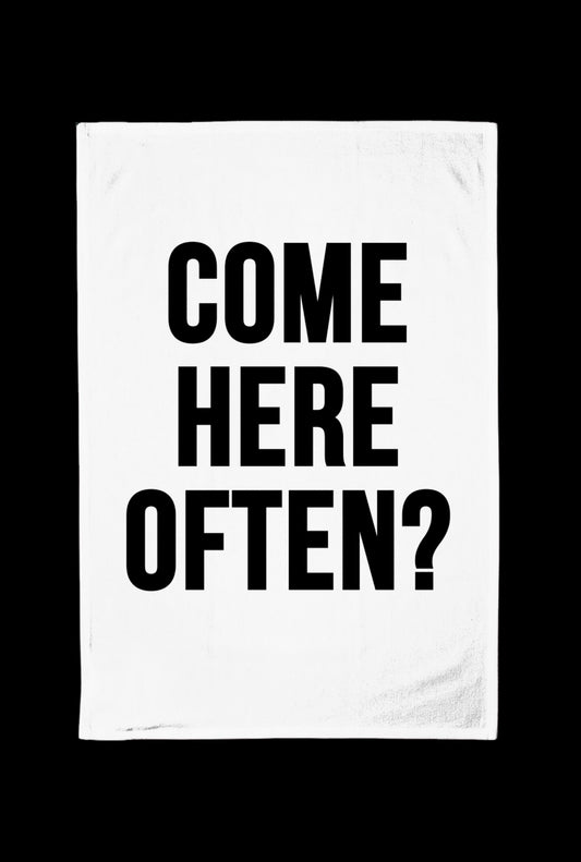 Come Here Often Fun Kitchen Tea Towel