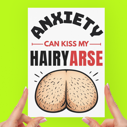 Funny Anxiety Can Kiss My Hairy Arse Greeting Card