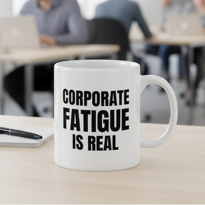 Funny Corporate Fatigue Is Real Mug, Office Work Mug, Funny Colleague Gift