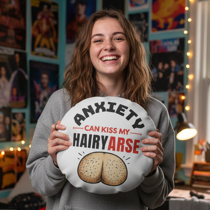 Anxiety Can Kiss My Hairy Arse Funny Round Cushion, Rude Anxiety Gift, Home Decor