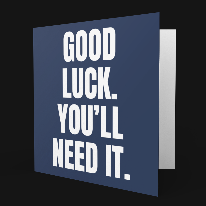 Blue card with 'Good luck. You'll need it.' text on a black background