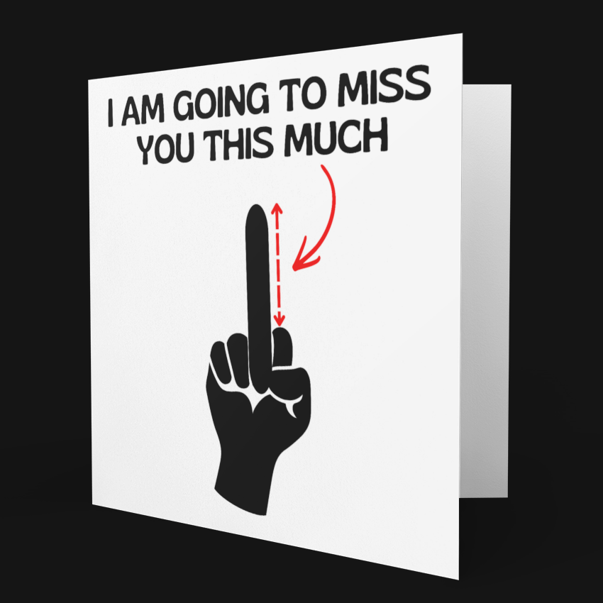 Card with middle finger gesture and text 'I am going to miss you this much' on a black background