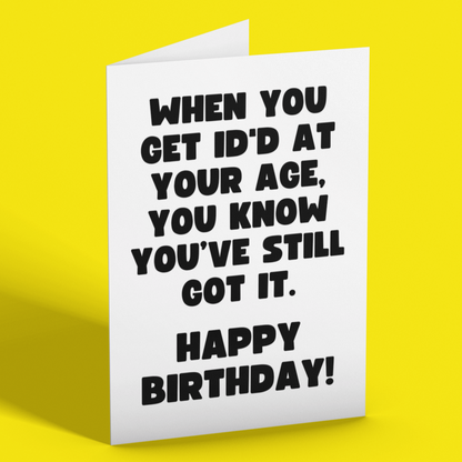 Still Got It Getting ID'd Feel Good Fun Birthday Card