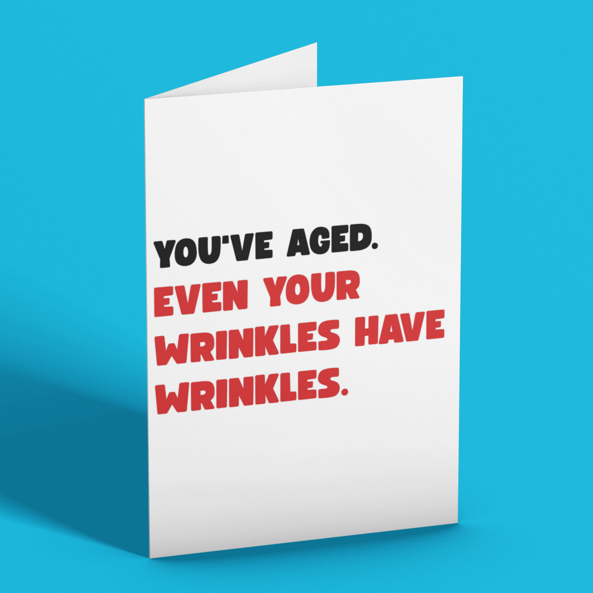 You’ve Aged Even Your Wrinkles Have Wrinkles Rude Birthday Card