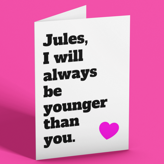 Personalised I Will Always Be Younger Than You Rude Birthday Greeting Card
