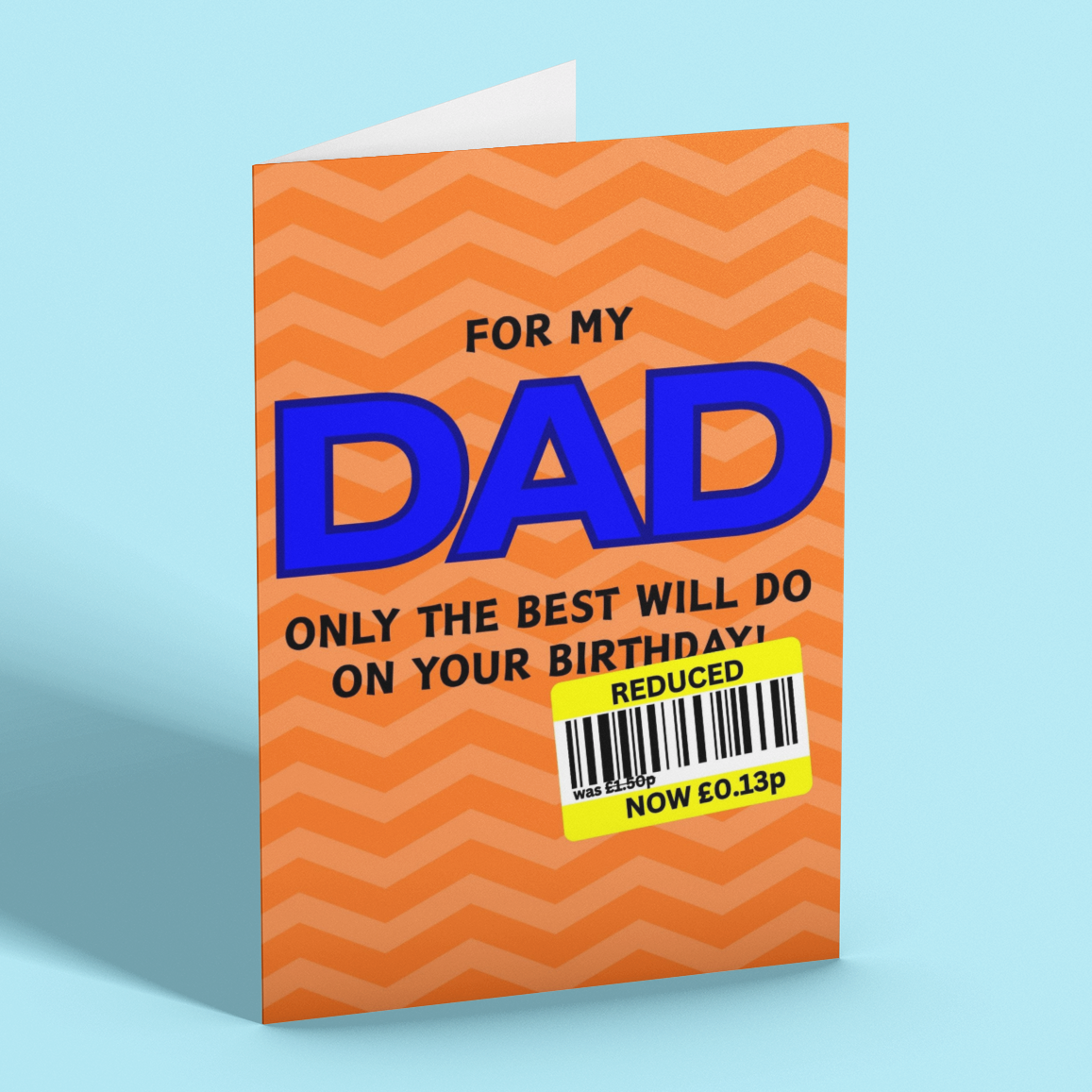 An orange greeting card with a chevron pattern, featuring the text 'FOR MY DAD ONLY THE BEST WILL DO ON YOUR BIRTHDAY!' in blue and black, with a yellow barcode sticker overlay, shown on a light blue background.
