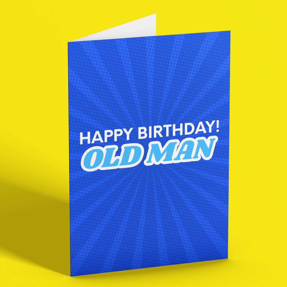 A blue greeting card standing upright on a bright yellow background. The card has a blue sunburst pattern and reads 'HAPPY BIRTHDAY! OLD MAN' in white and light blue text.