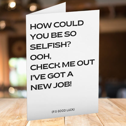 How Could You Be So Selfish Good Luck Card - Click Of A Button Prints
