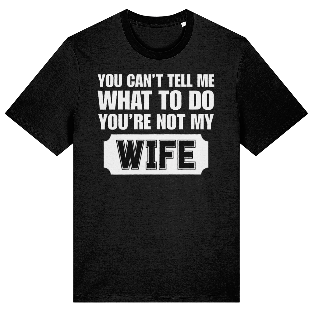 You Can't Tell Me What To Do You're Not My Wife Funny T-Shirt, Sarcastic Graphic T-Shirt