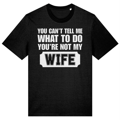 You Can't Tell Me What To Do You're Not My Wife Funny T-Shirt, Sarcastic Graphic T-Shirt