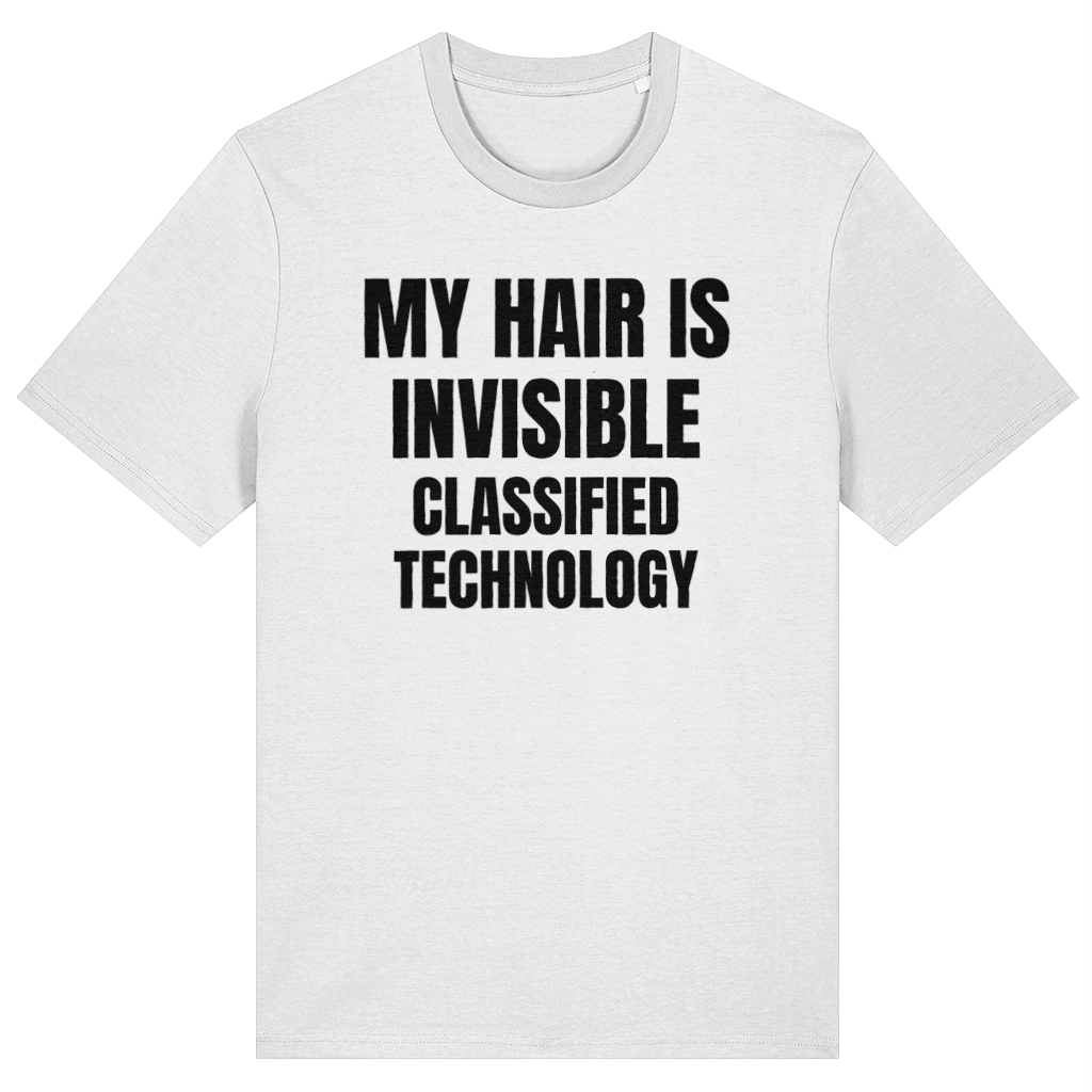 A white short-sleeve crewneck t-shirt with bold black text on the front reading 'MY HAIR IS INVISIBLE CLASSIFIED TECHNOLOGY'.