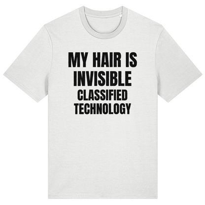 A white short-sleeve crewneck t-shirt with bold black text on the front reading 'MY HAIR IS INVISIBLE CLASSIFIED TECHNOLOGY'.
