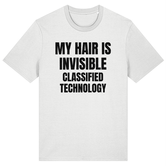 A white short-sleeve crewneck t-shirt with bold black text on the front reading 'MY HAIR IS INVISIBLE CLASSIFIED TECHNOLOGY'.