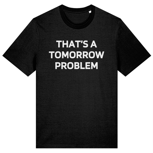 Black t-shirt with 'THAT'S A TOMORROW PROBLEM' text on a white background
