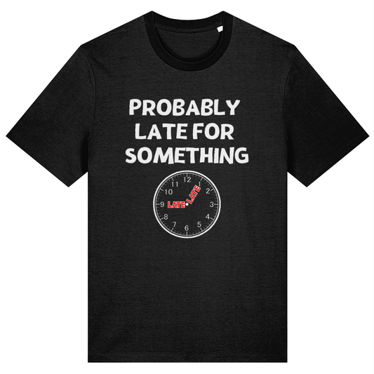 Black t-shirt with a clock graphic and text 'PROBABLY LATE FOR SOMETHING' on a white background