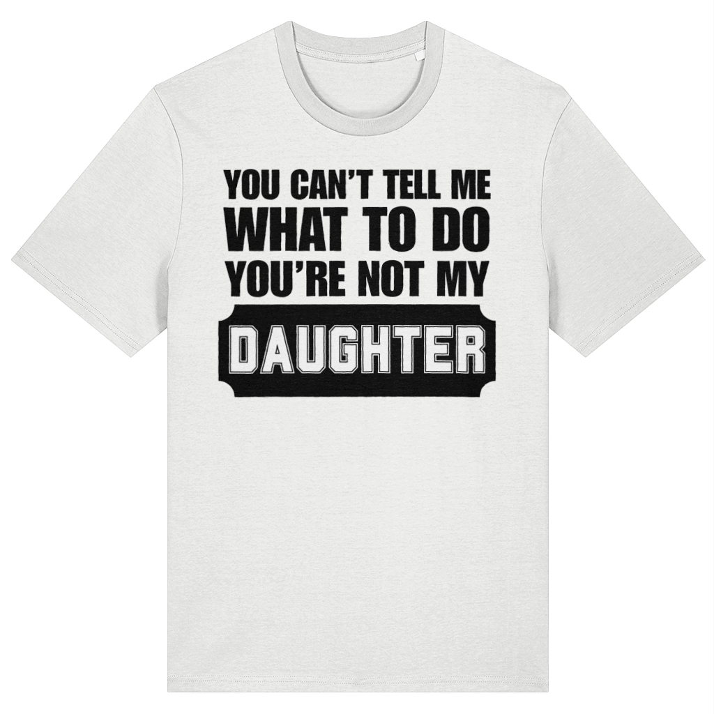 You Can't Tell Me What To Do You're Not My Daughter Funny Dad T-Shirt, Sarcastic Father's Graphic T-Shirt Gift
