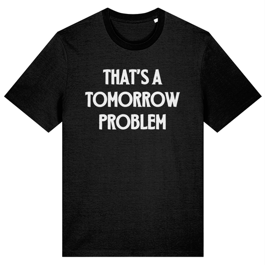 Black t-shirt with white text 'THAT'S A TOMORROW PROBLEM' on a white background