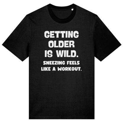 Getting Older Is Wild Sneezing Feels Like a Workout Funny Unisex T-shirt