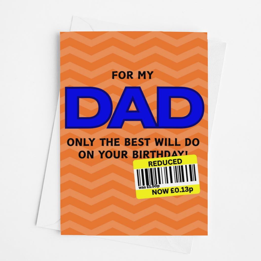 A novelty birthday card for Dad with an orange and white chevron pattern, featuring the text 'FOR MY DAD ONLY THE BEST WILL DO ON YOUR BIRTHDAY!' in blue and black, with a yellow barcode price sticker overlay.