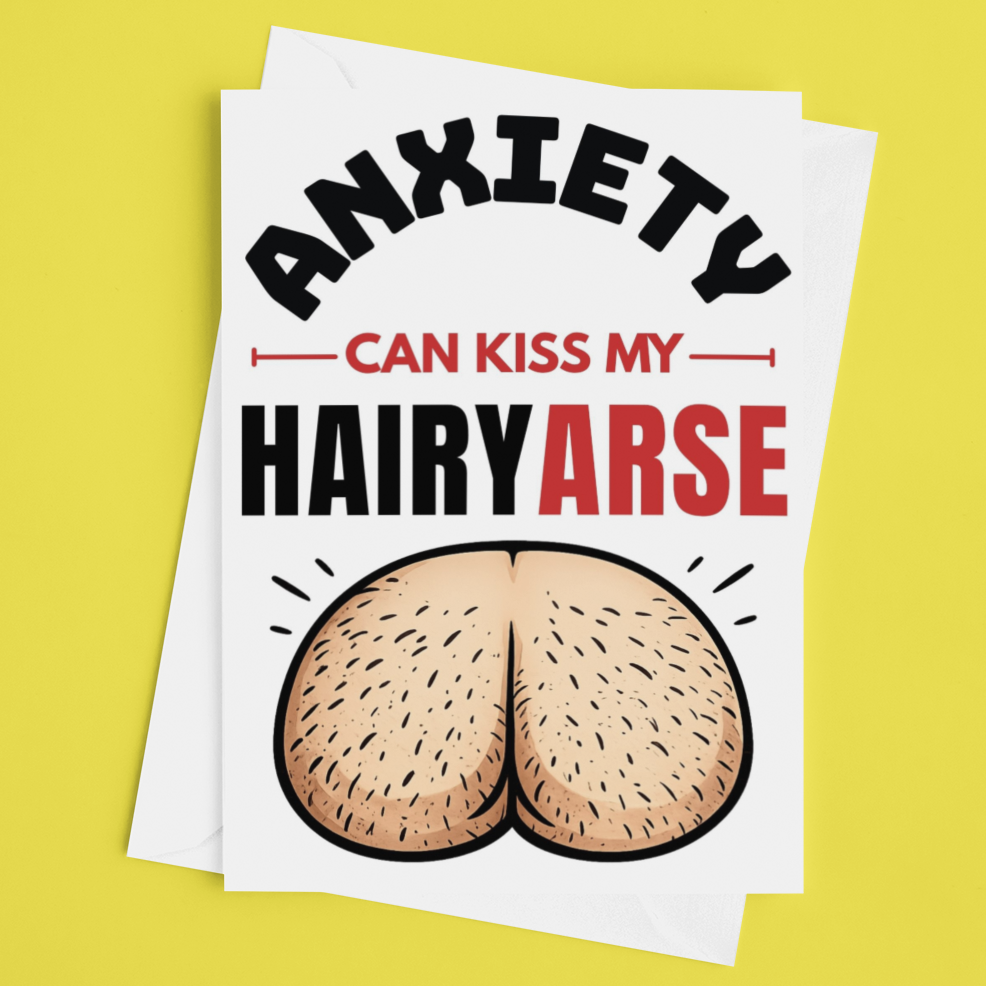 A white art print featuring the humorous text 'ANXIETY CAN KISS MY HAIRYARSE' with an illustration of a hairy butt, displayed on a bright yellow background.