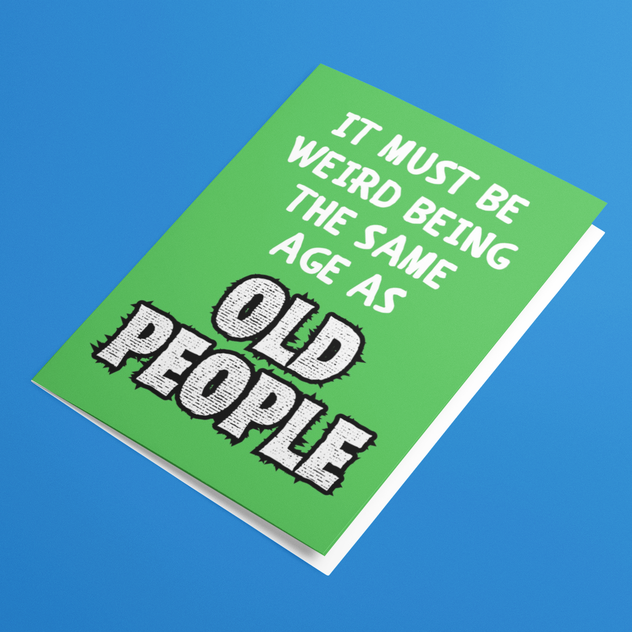 It Must Be Weird Being The Same Age As Old People Funny Birthday Card