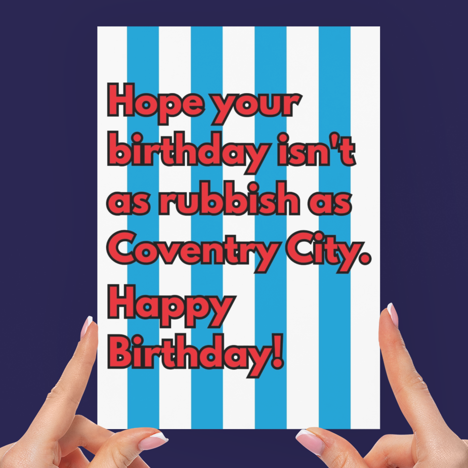 A person holds a square birthday card with blue and white vertical stripes and red text that reads, 'Hope your birthday isn't as rubbish as Coventry City. Happy Birthday!' against a dark navy background.