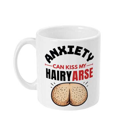 Funny Anxiety Can Kiss My Hairy Arse Mug, Cheeky Thinking of You Gift