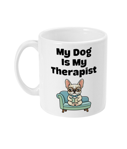 My Dog Is My Therapist French Bulldog Mug – Funny Gift for Dog Lovers