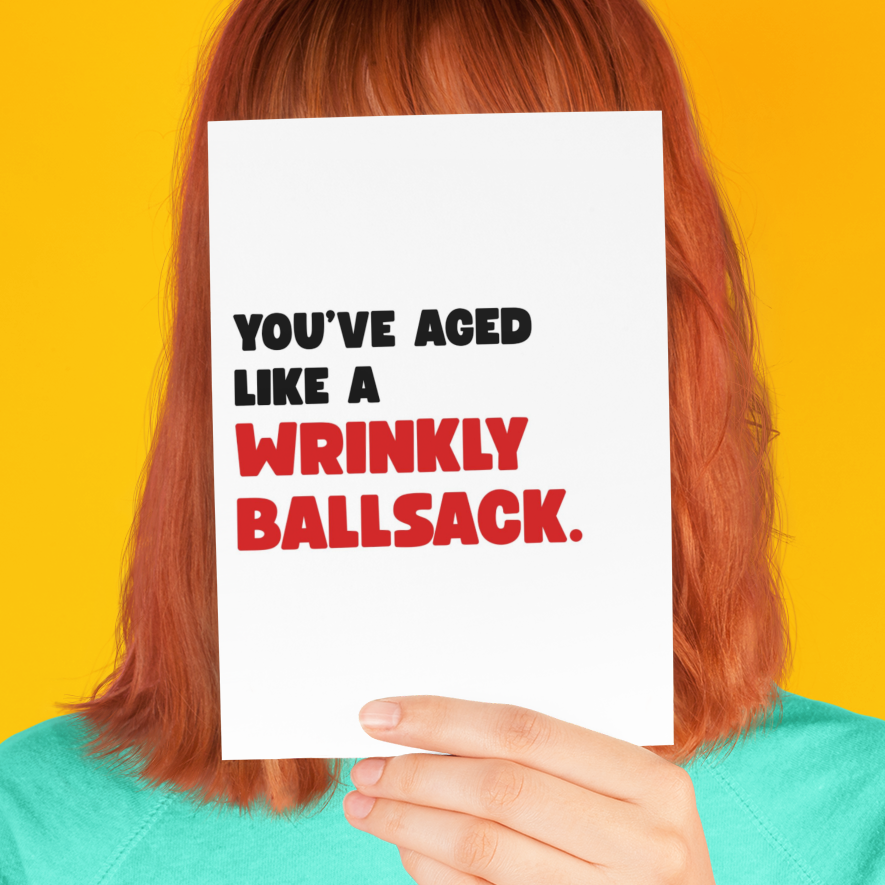 Funny Birthday Card, You've Aged Like a Wrinkly Ballsack