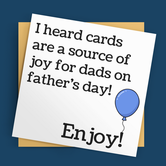 I Heard Cards Are a Source of Joy for Dads – Funny Father’s Day Card